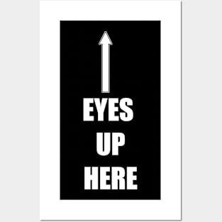 eyes up here Posters and Art